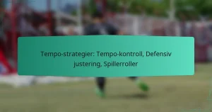 Tempo-strategier: Tempo-kontroll, Defensiv justering, Spillerroller