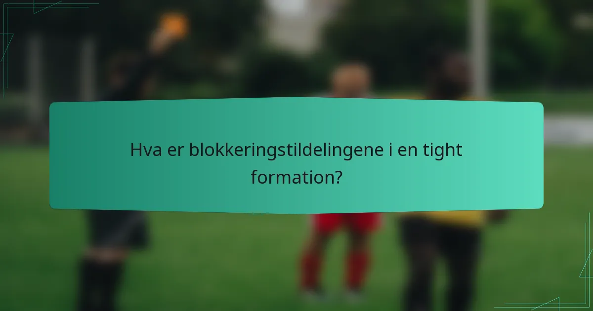 Hva er blokkeringstildelingene i en tight formation?