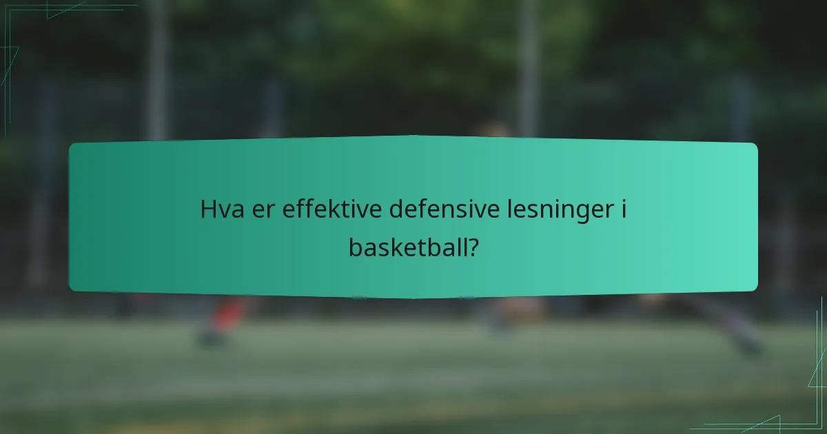 Hva er effektive defensive lesninger i basketball?