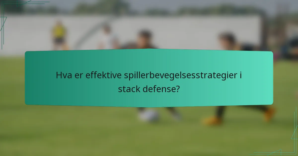 Hva er effektive spillerbevegelsesstrategier i stack defense?