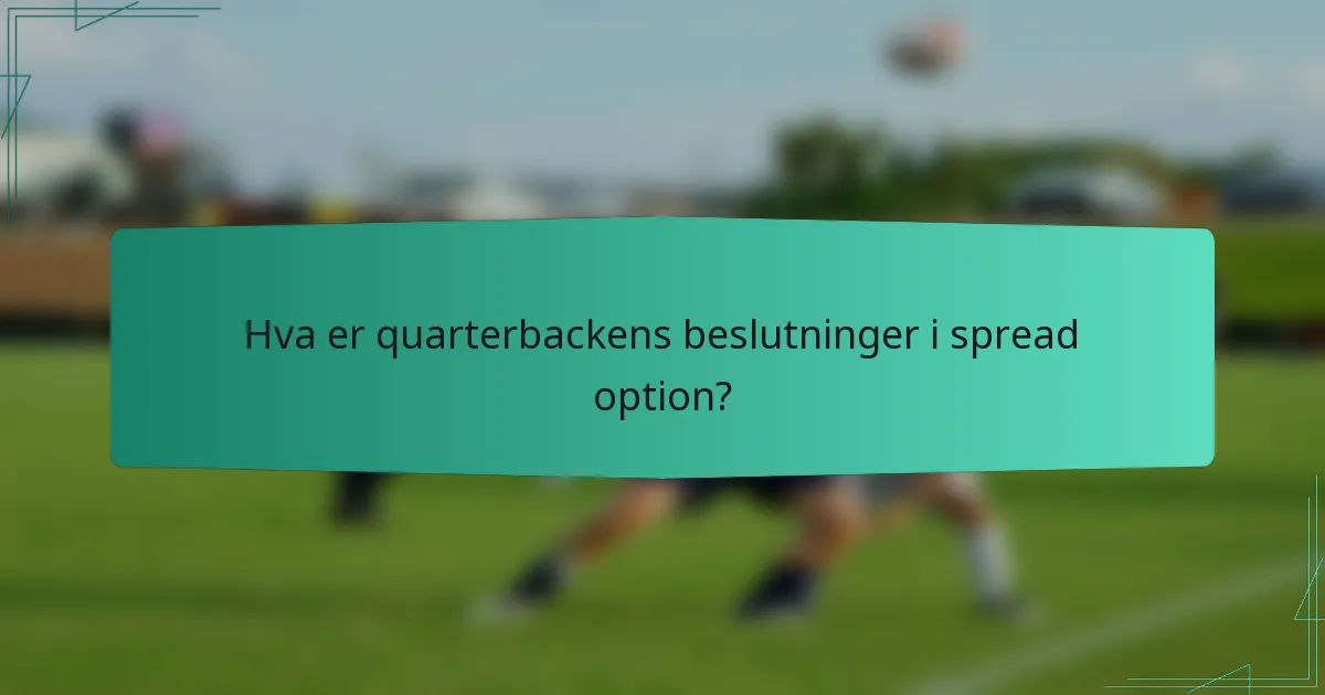 Hva er quarterbackens beslutninger i spread option?