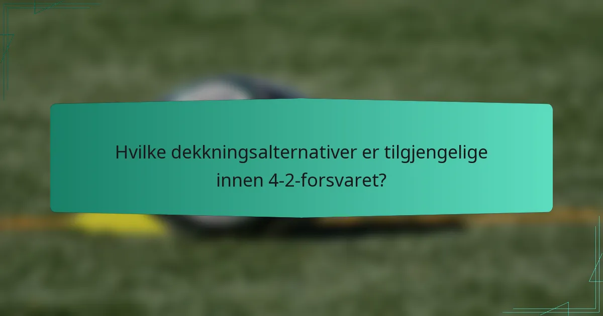 Hvilke dekkningsalternativer er tilgjengelige innen 4-2-forsvaret?