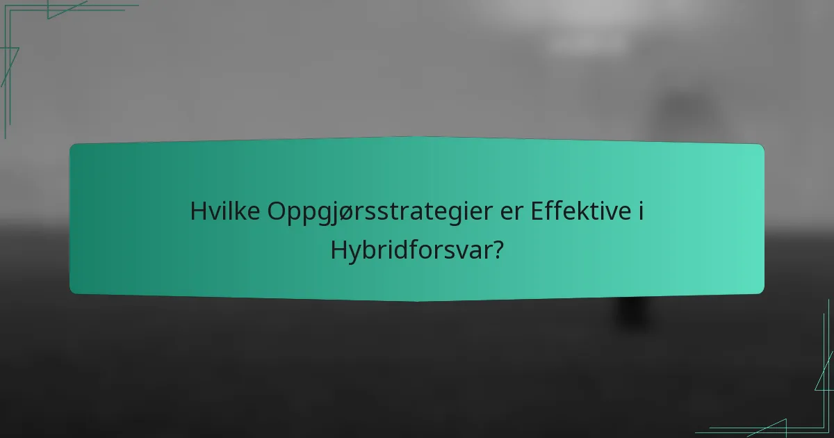 Hvilke Oppgjørsstrategier er Effektive i Hybridforsvar?