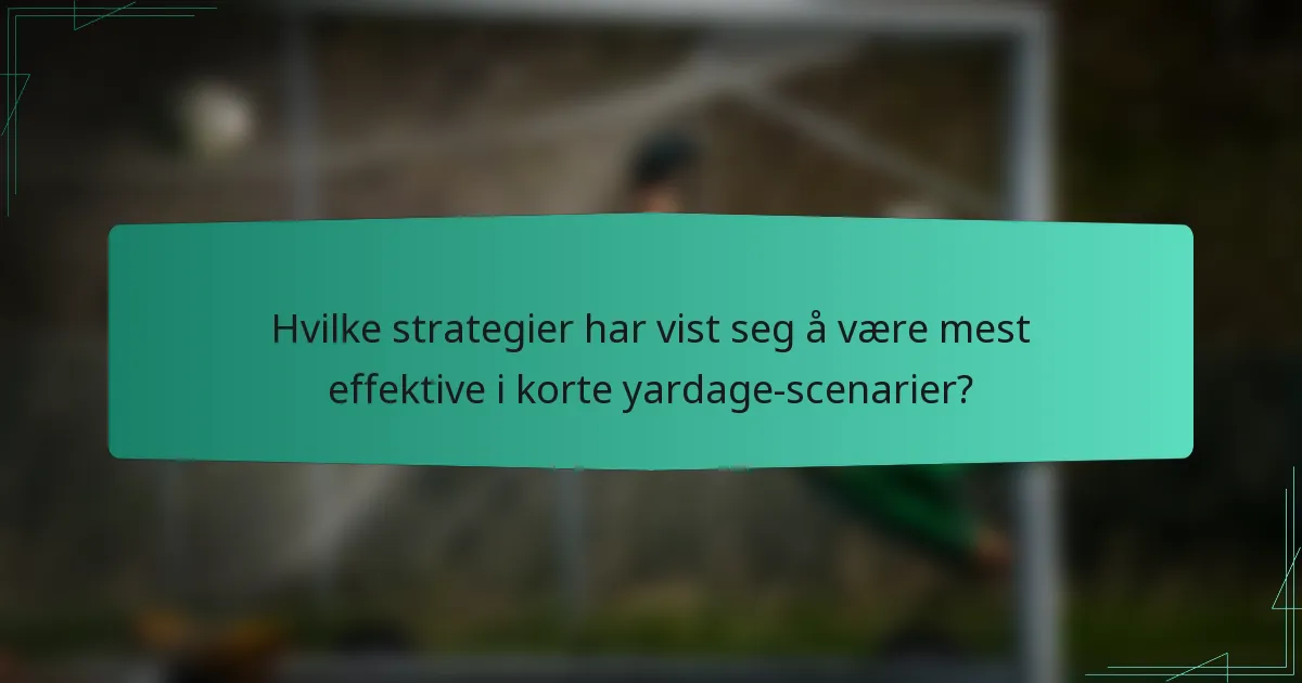 Hvilke strategier har vist seg å være mest effektive i korte yardage-scenarier?
