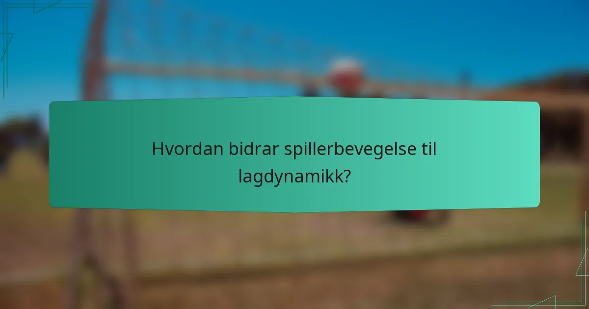 Hvordan bidrar spillerbevegelse til lagdynamikk?