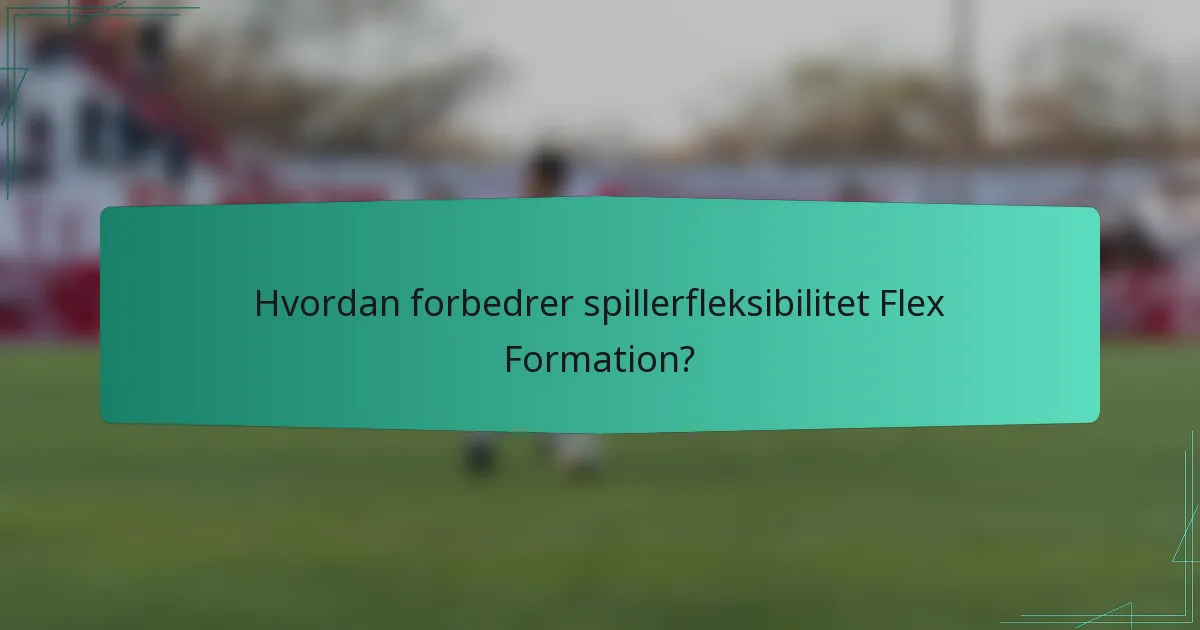 Hvordan forbedrer spillerfleksibilitet Flex Formation?