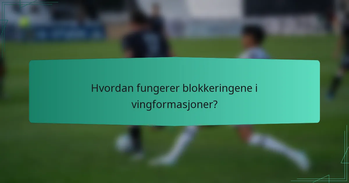 Hvordan fungerer blokkeringene i vingformasjoner?