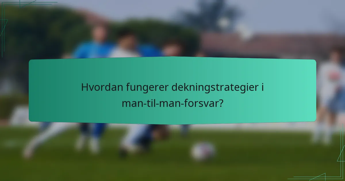 Hvordan fungerer dekningstrategier i man-til-man-forsvar?