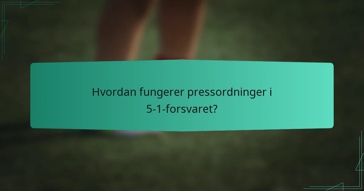Hvordan fungerer pressordninger i 5-1-forsvaret?
