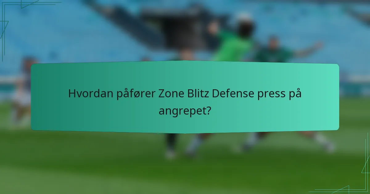 Hvordan påfører Zone Blitz Defense press på angrepet?