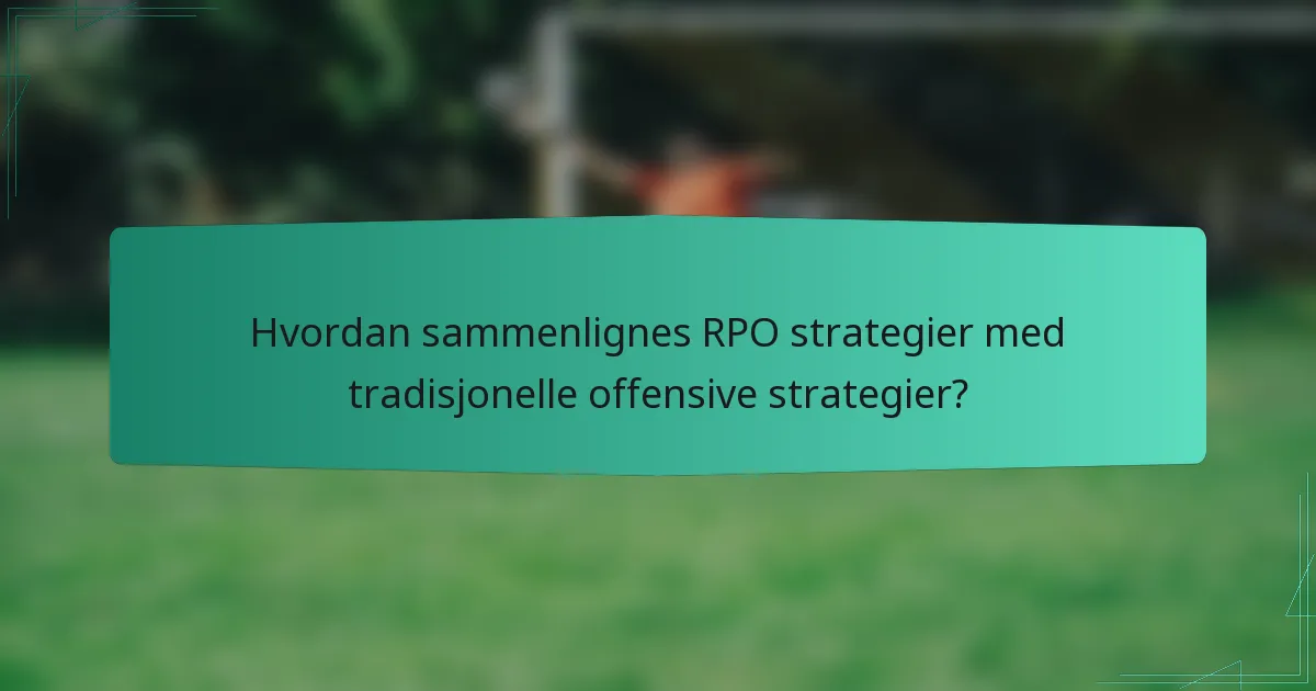 Hvordan sammenlignes RPO strategier med tradisjonelle offensive strategier?