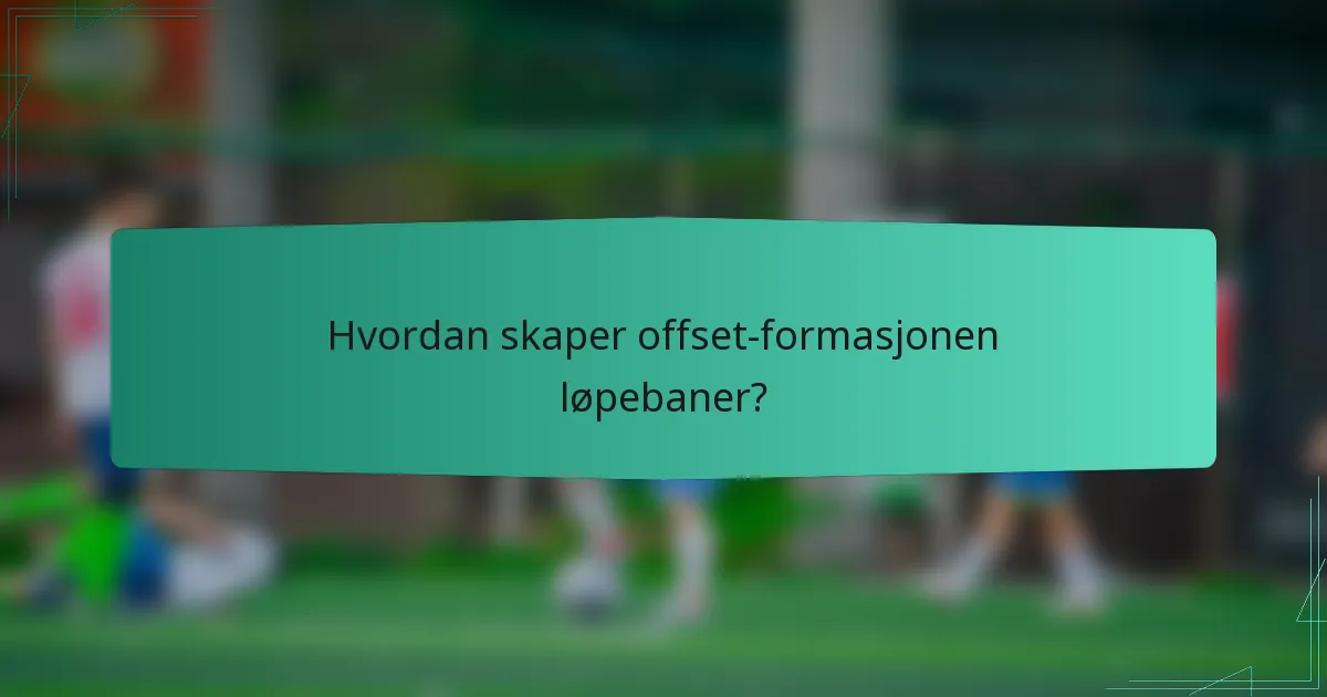 Hvordan skaper offset-formasjonen løpebaner?