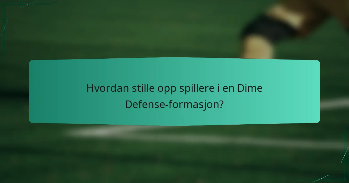 Hvordan stille opp spillere i en Dime Defense-formasjon?